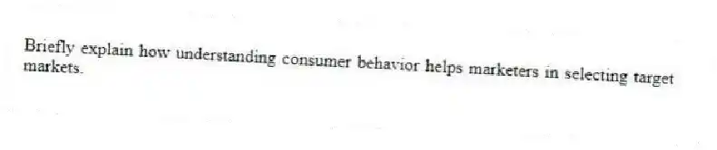 Briefly explain how understanding consumer behavior helps marketers in selecting target markets.