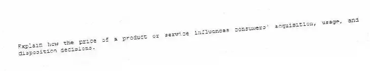 Explain how the price of a product or service influences consumers' acquisition, usage, and disposition decisions.