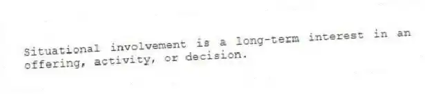 Situational involvement is a long-term interest in an offering, activity, or decision.
