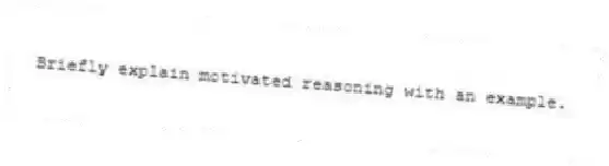 Briefly explain motivated reasoning with an example.