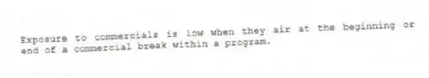 Exposure to commercials is low when they air at the beginning or end of a commercial break within a program.