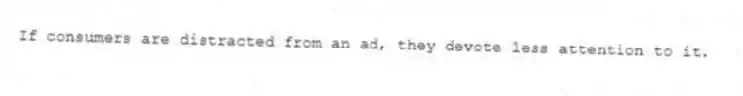 If consumers are distracted from an ad, they devote less attention to it.
