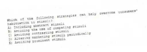 Which of the following strategies can help overcome consumers' habituation to stimuli?
A) Including abstract stimuli
B) Avoiding the use of competing stimuli
C) Avoiding contrasting stimuli
D) Altering marketing stimuli periodically
E) Avoiding prominent stimuli
