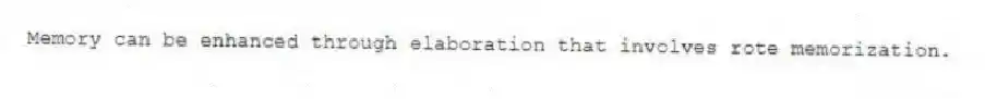 Memory can be enhanced through elaboration that involves rote memorization.