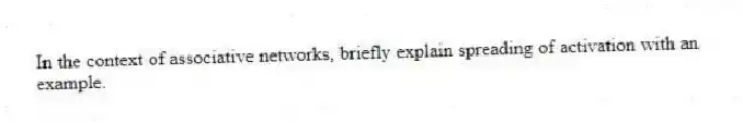 In the context of associative networks, briefly explain spreading of activation with an example.