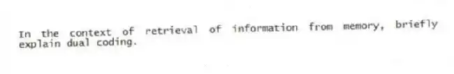 In the context of retrieval of information from memory, briefly explain dual coding.