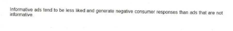Informative ads tend to be less liked and generate negative consumer responses than ads that are not informative.
