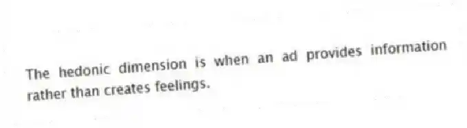 The hedonic dimension is when an ad provides information rather than creates feelings.