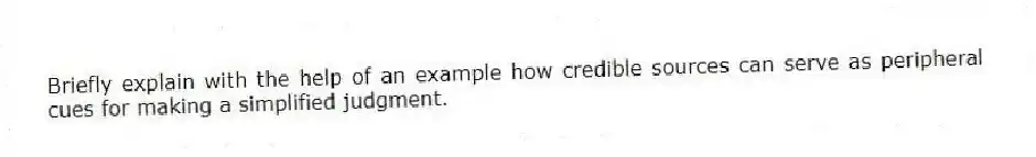 Briefly explain with the help of an example how credible sources can serve as peripheral cues for making a simplified judgment.