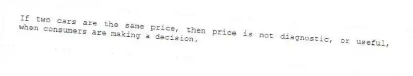 If two cars are the same price, then price is not diagnostic, or useful, when consumers are making a decision.