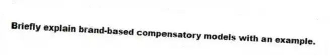 Briefly explain brand-based compensatory models with an example.