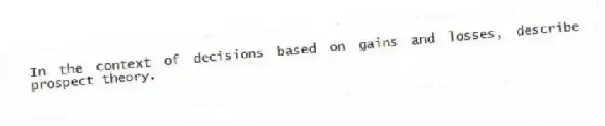 In the context of decisions based on gains and losses, describe prospect theory.