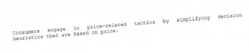 Consumers engage in price-related tactics by simplifying decision heuristics that are based on price.