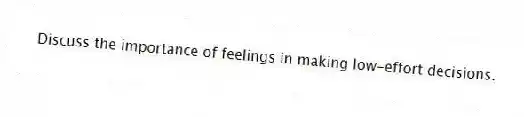 Discuss the importance of feelings in making low-effort decisions.