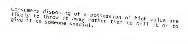 Consumers disposing of a possession of high value are likely to throw it away rather than to sell it or to give it to someone special.