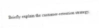 Briefly explain the customer-retention strategy.