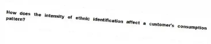 How does the intensity of ethnic identification affect a customer's consumption pattern?