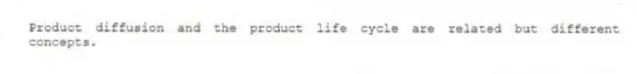 Product diffusion and the product life cycle are related but different concepts.