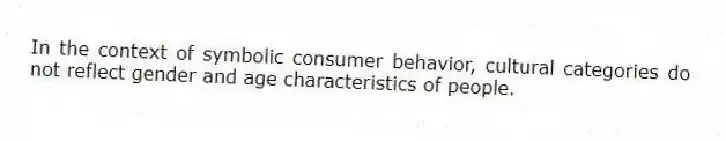 In the context of symbolic consumer behavior, cultural categories do not reflect gender and age characteristics of people.