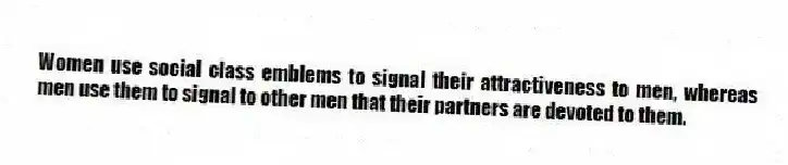 Women use social class emblems to signal their attractiveness to men, whereas men use them to signal to other men that their partners are devoted to them.