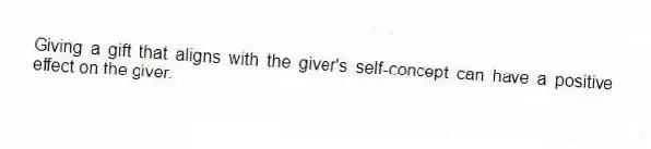 Giving a gift that aligns with the giver's self-concept can have a positive effect on the giver.