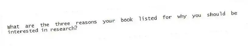 What are the three reasons your book listed for why you should be interested in research?