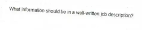 What information should be in a well-written job description?