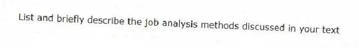 List and briefly describe the job analysis methods discussed in your text