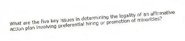 What are the five key issues in determining the legality of an affirmative action plan involving preferential hiring or promotion of minorities?