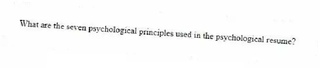 What are the seven psychological principles used in the psychological resume?