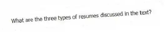 What are the three types of resumes discussed in the text?