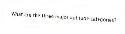 What are the three major aptitude categories?