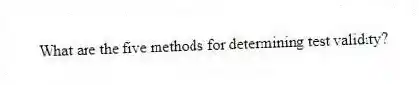 What are the five methods for determining test validity?