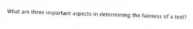 What are three important aspects in determining the fairness of a test?