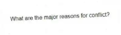 What are the major reasons for conflict?