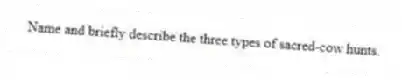 Name and briefly describe the three types of sacred-cow hunts.