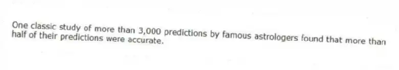 One classic study of more than 3,000 predictions by famous astrologers found that more than half of their predictions were accurate.