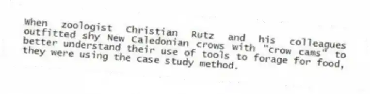 When zoologist Christian Rutz and his colleagues outfitted shy New Caledonian crows with "crow cams" to better understand their use of tools to forage for food, they were using the case study method.