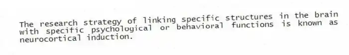The research strategy of linking specific structures in the brain with specific psychological or behavioral functions is known as neurocortical induction.