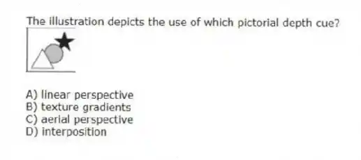 The illustration depicts the use of which pictorial depth cue?
A) linear perspective
B) texture gradients
C) aerial perspective
D) interposition