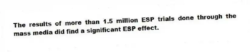 The results of more than 1.5 million ESP trials done through the mass media did find a significant ESP effect.
