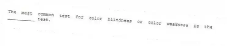 The most common test for color blindness or color weakness is the __________ test.
