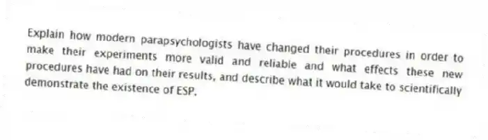 Explain how modern parapsychologists have changed their procedures in order to make their experiments more valid and reliable and what effects these new procedures have had on their results, and describe what it would take to scientifically demonstrate the existence of ESP.