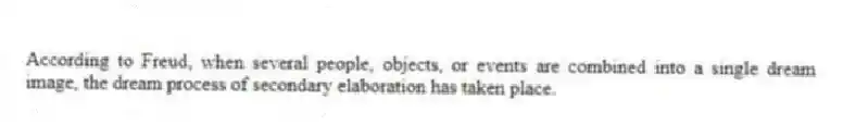 According to Freud, when several people, objects, or events are combined into a single dream image, the dream process of secondary elaboration has taken place.