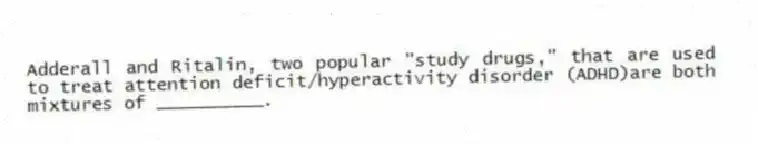 Adderall and Ritalin, two popular "study drugs," that are used to treat attention deficit/hyperactivity disorder (ADHD)are both mixtures of __________.
