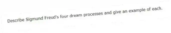 Describe Sigmund Freud's four dream processes and give an example of each.