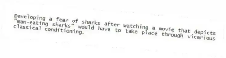 Developing a fear of sharks after watching a movie that depicts "man-eating sharks" would have to take place through vicarious classical conditioning.