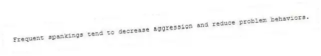 Frequent spankings tend to decrease aggression and reduce problem behaviors.