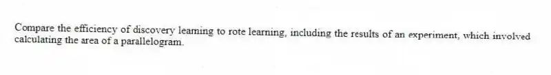 Compare the efficiency of discovery learning to rote learning, including the results of an experiment, which involved calculating the area of a parallelogram.