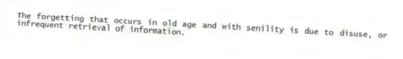 The forgetting that occurs in old age and with senility is due to disuse, or infrequent retrieval of information.